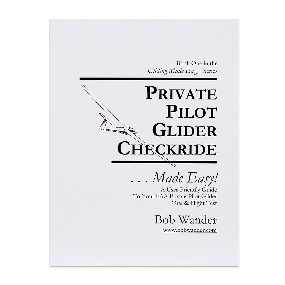 Private Pilot Glider Checkride Made Easy By Bob Wander glider checkride